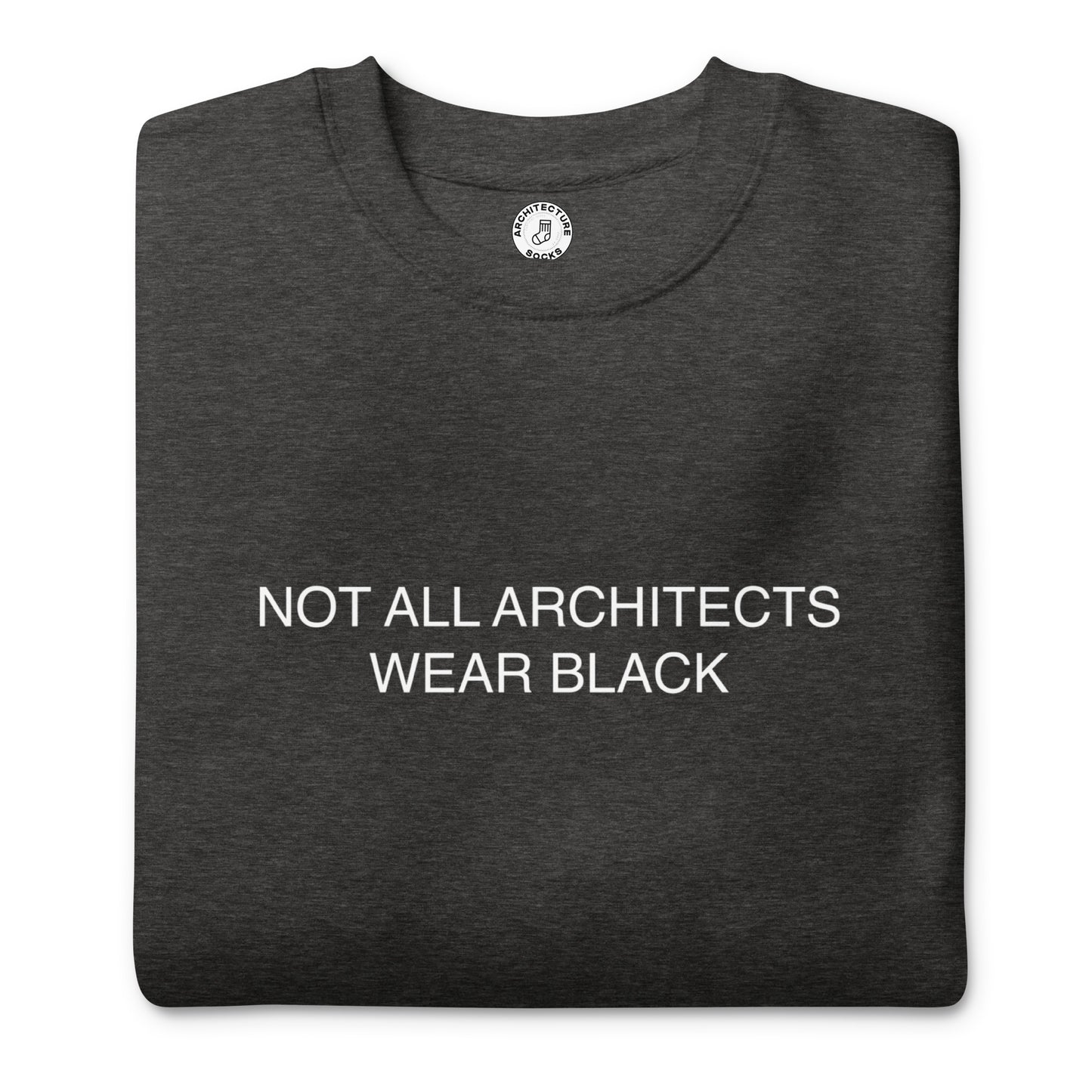 NOT ALL ARCHITECTS - Sweatshirt